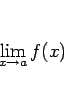 \begin{displaymath}
\lim_{x\rightarrow a}f(x)
\end{displaymath}