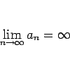 \begin{displaymath}
\lim_{n\rightarrow\infty} a_n = \infty
\end{displaymath}