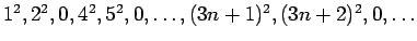 $1^2,2^2,0,4^2,5^2,0,\ldots,(3n+1)^2,(3n+2)^2,0,\ldots$