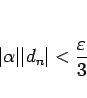 \begin{displaymath}
\vert\alpha\vert\vert d_n\vert<\frac{\varepsilon}{3}
\end{displaymath}