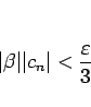 \begin{displaymath}
\vert\beta\vert\vert c_n\vert<\frac{\varepsilon}{3}
\end{displaymath}