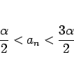 \begin{displaymath}
\frac{\alpha}{2}<a_n<\frac{3\alpha}{2}
\end{displaymath}