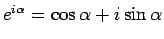 $e^{i\alpha}=\cos\alpha+i\sin\alpha$