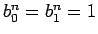 $b^n_0=b^n_1=1$