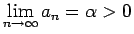 $\displaystyle \lim_{n\rightarrow \infty}{a_n}=\alpha>0$