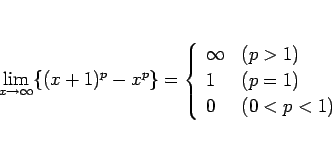 \begin{displaymath}
\lim_{x\rightarrow\infty}\{(x+1)^p-x^p\}
= \left\{\begin{arr...
... \infty & (p>1)\\
1 & (p=1)\\
0 & (0<p<1)\end{array}\right.\end{displaymath}