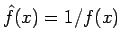 $\hat{f}(x)=1/f(x)$