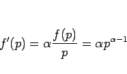 \begin{displaymath}
f'(p) = \alpha \frac{f(p)}{p} = \alpha p^{\alpha-1}
\end{displaymath}