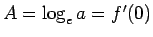 $A = \log_e a = f'(0)$