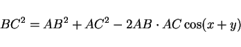 \begin{displaymath}
BC^2 = AB^2 + AC^2 -2AB\cdot AC\cos (x+y)
\end{displaymath}