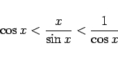 \begin{displaymath}
\cos x < \frac{x}{\sin x} < \frac{1}{\cos x}
\end{displaymath}