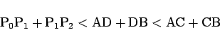 \begin{displaymath}
\mathrm{P}_0\mathrm{P}_1 + \mathrm{P}_1\mathrm{P}_2
< \mathrm{AD}+\mathrm{DB} < \mathrm{AC}+\mathrm{CB}
\end{displaymath}