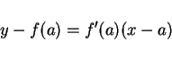 \begin{displaymath}
y-f(a)=f'(a)(x-a)
\end{displaymath}