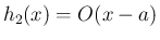 $h_2(x)=O(x-a)$