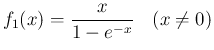 $\displaystyle f_1(x) = \frac{x}{1-e^{-x}}\hspace{1zw}(x\neq 0)
$