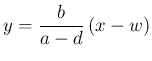 $\displaystyle
y
=\frac{b}{a-d}\,(x-w)$