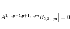 \begin{displaymath}
\left\vert A^{1,\ldots,p-1,p+1,\ldots,m}B_{2,3\ldots,m}\right\vert=0
\end{displaymath}