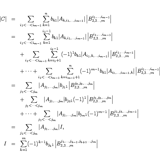 \begin{eqnarray*}\vert C\vert
&=&
\sum_{i_1<\cdots<i_{m-1}}
\sum_{k=1}^n b_{k...
...B^{j_1,\ldots,j_{k-1},j_{k+1}\ldots,j_m}_{2,3\ldots,m}\right\vert\end{eqnarray*}