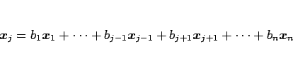 \begin{displaymath}
\mbox{\boldmath$x$}_j
=b_1\mbox{\boldmath$x$}_1+\cdots+b_{j-...
...j+1}\mbox{\boldmath$x$}_{j+1}
+\cdots+b_n\mbox{\boldmath$x$}_n
\end{displaymath}