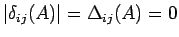 $\vert\delta_{ij}(A)\vert=\Delta_{ij}(A)=0$