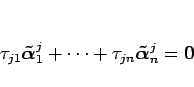 \begin{displaymath}
\tau_{j1}\mbox{\boldmath$\tilde{\alpha}$}^j_1+\cdots
+\tau_{jn}\mbox{\boldmath$\tilde{\alpha}$}^j_n=\mbox{\boldmath$0$}\end{displaymath}