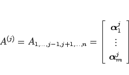 \begin{displaymath}
A^{(j)}=A_{1,\ldots,j-1,j+1,\ldots,n}
=\left[\begin{array}{c...
...j_1\\ \vdots \\ \mbox{\boldmath$\alpha$}^j_m\end{array}\right]
\end{displaymath}