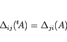 \begin{displaymath}
\Delta_{ij}({}^t\!A)=\Delta_{ji}(A)\end{displaymath}