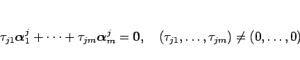 \begin{displaymath}
\tau_{j1}\mbox{\boldmath$\alpha$}^j_1+\cdots+\tau_{jm}\mbox...
...},
\hspace{1zw}
(\tau_{j1},\ldots,\tau_{jm})\neq (0,\ldots,0)\end{displaymath}