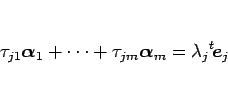 \begin{displaymath}
\tau_{j1}\mbox{\boldmath$\alpha$}_1+\cdots+\tau_{jm}\mbox{\boldmath$\alpha$}_m
=\lambda_j{}^t\!\mbox{\boldmath$e$}_j\end{displaymath}