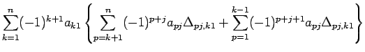 $\displaystyle \sum_{k=1}^n (-1)^{k+1}a_{k1}\left\{
\sum_{p=k+1}^n(-1)^{p+j}a_{pj}\Delta_{pj,k1}
+\sum_{p=1}^{k-1} (-1)^{p+j+1}a_{pj}\Delta_{pj,k1}
\right\}$