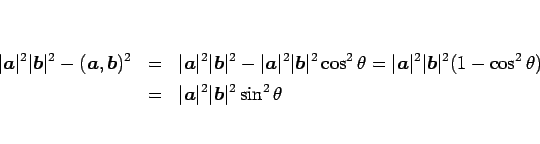 \begin{eqnarray*}\vert\mbox{\boldmath$a$}\vert^2\vert\mbox{\boldmath$b$}\vert^2-...
...x{\boldmath$a$}\vert^2\vert\mbox{\boldmath$b$}\vert^2\sin^2\theta\end{eqnarray*}