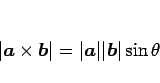 \begin{displaymath}
\vert\mbox{\boldmath$a$}\times\mbox{\boldmath$b$}\vert=\vert\mbox{\boldmath$a$}\vert\vert\mbox{\boldmath$b$}\vert\sin\theta\end{displaymath}