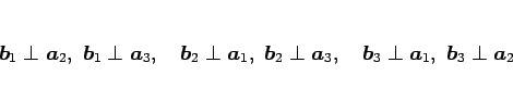 \begin{displaymath}
\mbox{\boldmath$b$}_1\perp\mbox{\boldmath$a$}_2,\ \mbox{\bol...
...ldmath$a$}_1,\ \mbox{\boldmath$b$}_3\perp\mbox{\boldmath$a$}_2
\end{displaymath}