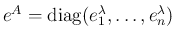 $e^A = \mathop{\rm diag}(e^\lambda_1,\ldots,e^\lambda_n)$