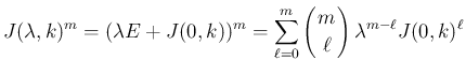 $\displaystyle J(\lambda,k)^m = (\lambda E+J(0,k))^m
=\sum_{\ell=0}^m\left(\beg...
...}{c}
\!\!m\!\! \\ \!\!\ell\!\! \end{array}\right)\lambda^{m-\ell}J(0,k)^{\ell}$