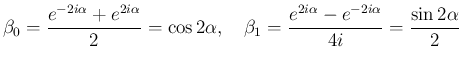 $\displaystyle \beta_0 = \frac{e^{-2i\alpha}+e^{2i\alpha}}{2}=\cos 2\alpha,
\hspace{1zw}
\beta_1 = \frac{e^{2i\alpha}-e^{-2i\alpha}}{4i}=\frac{\sin 2\alpha}{2}
$