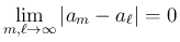 $\displaystyle \lim_{m,\ell\rightarrow \infty}{\vert a_m-a_\ell\vert}=0
$