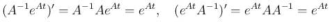 $\displaystyle (A^{-1}e^{At})'=A^{-1}Ae^{At}=e^{At},
\hspace{1zw}(e^{At}A^{-1})'=e^{At}AA^{-1}=e^{At}
$