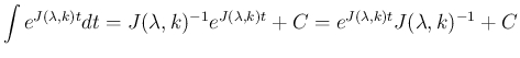 $\displaystyle \int e^{J(\lambda,k)t} dt
= J(\lambda,k)^{-1}e^{J(\lambda,k)t}+C
= e^{J(\lambda,k)t}J(\lambda,k)^{-1}+C
$