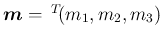 $\mbox{\boldmath$m$}=\,{}^T\!{(m_1,m_2,m_3)}$