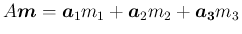 $A\mbox{\boldmath$m$} = \mbox{\boldmath$a$}_1m_1+\mbox{\boldmath$a$}_2m_2+\mbox{\boldmath$a_3$}m_3$