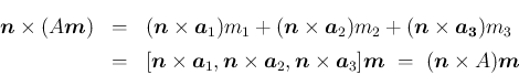 \begin{eqnarray*}\mbox{\boldmath$n$}\times(A\mbox{\boldmath$m$})
&=&
(\mbox{\...
...th$m$}
\ =\
(\mbox{\boldmath$n$}\times A)\mbox{\boldmath$m$}
\end{eqnarray*}