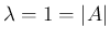 $\lambda=1=\vert A\vert$