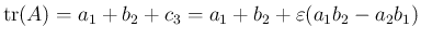 $\mathrm{tr}(A)=a_1+b_2+c_3= a_1+b_2+\varepsilon(a_1b_2-a_2b_1)$