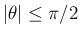 $\vert\theta\vert\leq \pi/2$