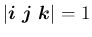 $\vert\mbox{\boldmath$i$}\ \mbox{\boldmath$j$}\ \mbox{\boldmath$k$}\vert = 1$