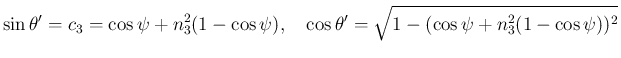 $\displaystyle \sin\theta' = c_3 = \cos\psi+n_3^2(1-\cos\psi),\hspace{1zw}
\cos\theta' = \sqrt{1-(\cos\psi+n_3^2(1-\cos\psi))^2}
$