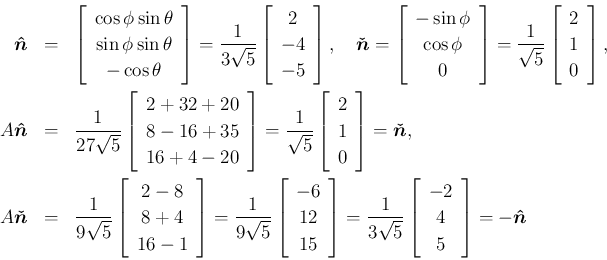 \begin{eqnarray*}\mbox{\boldmath$\hat{n}$}
&=&
\left[\begin{array}{c}{\cos\phi...
...}{-2}\\ {4}\\ {5}\end{array}\right]
= -\mbox{\boldmath$\hat{n}$}\end{eqnarray*}