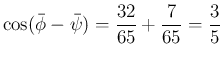 $\displaystyle \cos(\bar{\phi}-\bar{\psi})=\frac{32}{65} +\frac{7}{65}=\frac{3}{5}
$