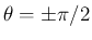 $\theta=\pm\pi/2$